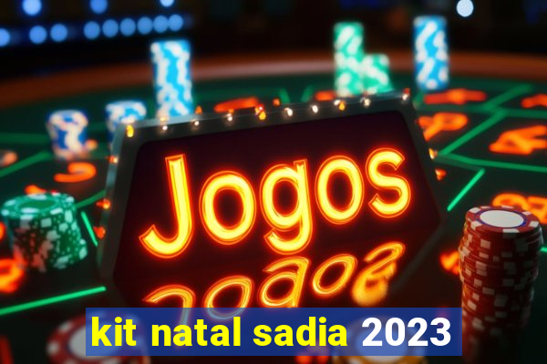 kit natal sadia 2023